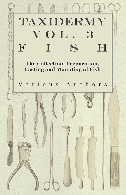 Front cover_Taxidermy Vol. 3 Fish - The Collection, Preparation, Casting and Mounting of Fish