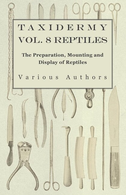 Front cover_Taxidermy Vol. 8 Reptiles - The Preparation, Mounting and Display of Reptiles