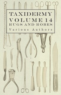 Couverture_Taxidermy Vol. 14 Rugs and Robes - The Preparation and Mounting of Animals for Rugs and Robes