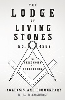 Front cover_The Lodge of Living Stones, No. 4957 - The Ceremony of Initiation - Analysis and Commentary