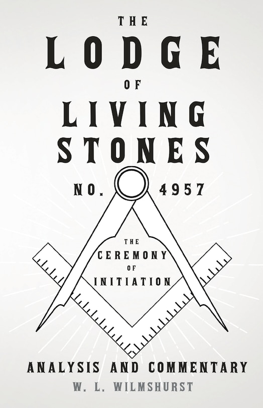 Front cover_The Lodge of Living Stones, No. 4957 - The Ceremony of Initiation - Analysis and Commentary
