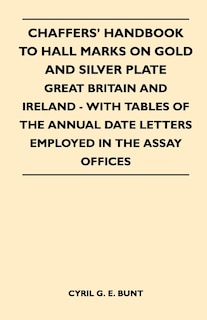Front cover_Chaffers' Handbook to Hall Marks on Gold and Silver Plate - Great Britain and Ireland - With Tables of the Annual Date Letters Employed in the Assay O