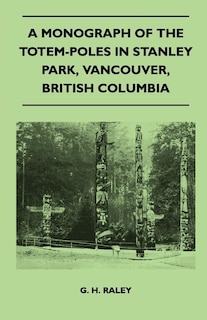 Front cover_A Monograph of the Totem-Poles in Stanley Park, Vancouver, British Columbia