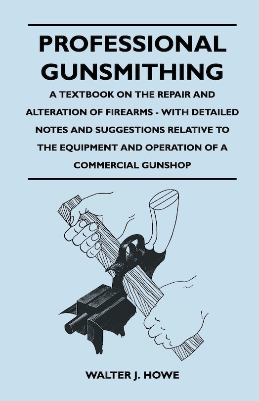 Couverture_Professional Gunsmithing - A Textbook on the Repair and Alteration of Firearms - With Detailed Notes and Suggestions Relative to the Equipment and Operation of a Commercial Gun Shop