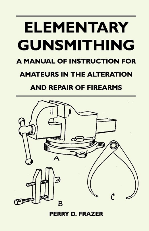 Front cover_Elementary Gunsmithing - A Manual of Instruction for Amateurs in the Alteration and Repair of Firearms