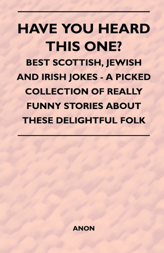 Front cover_Have You Heard This One? - Best Scottish, Jewish and Irish Jokes - A Picked Collection of Really Funny Stories about These Delightful Folk