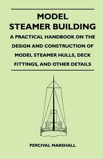 Front cover_Model Steamer Building - A Practical Handbook on the Design and Construction of Model Steamer Hulls, Deck Fittings, and Other Details