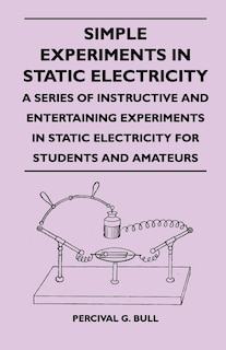 Front cover_Simple Experiments in Static Electricity - A Series of Instructive and Entertaining Experiments in Static Electricity for Students and Amateurs