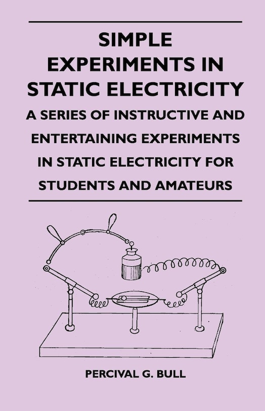 Front cover_Simple Experiments in Static Electricity - A Series of Instructive and Entertaining Experiments in Static Electricity for Students and Amateurs