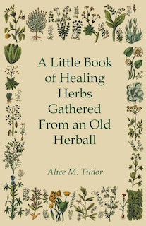 Front cover_A Little Book of Healing Herbs Gathered From an Old Herball