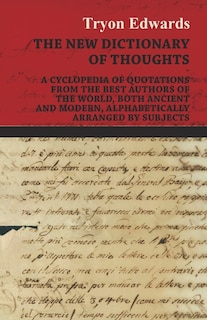 Couverture_The New Dictionary of Thoughts - A Cyclopedia of Quotations From the Best Authors of the World, Both Ancient and Modern, Alphabetically Arranged by Subjects