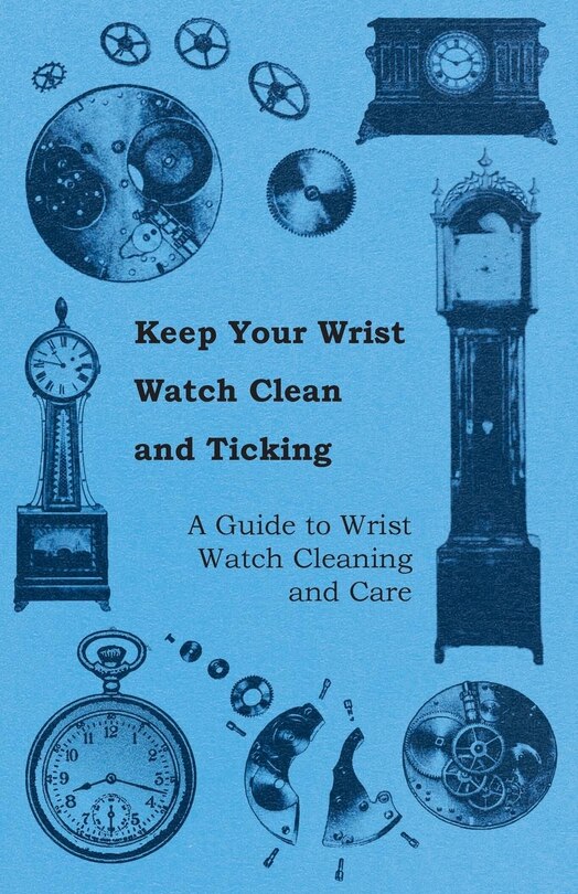 Front cover_Keep Your Wrist Watch Clean and Ticking - A Guide to Wrist Watch Cleaning and Care