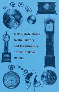 Couverture_A Complete Guide to the History and Manufacture of Grandfather Clocks