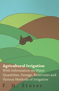 Front cover_Agricultural Irrigation - With Information on Water Quantities, Sewage, Reservoirs and Various Methods of Irrigation