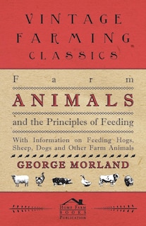 Front cover_Farm Animals and the Principles of Feeding - With Information on Feeding Hogs, Sheep, Dogs and Other Farm Animals