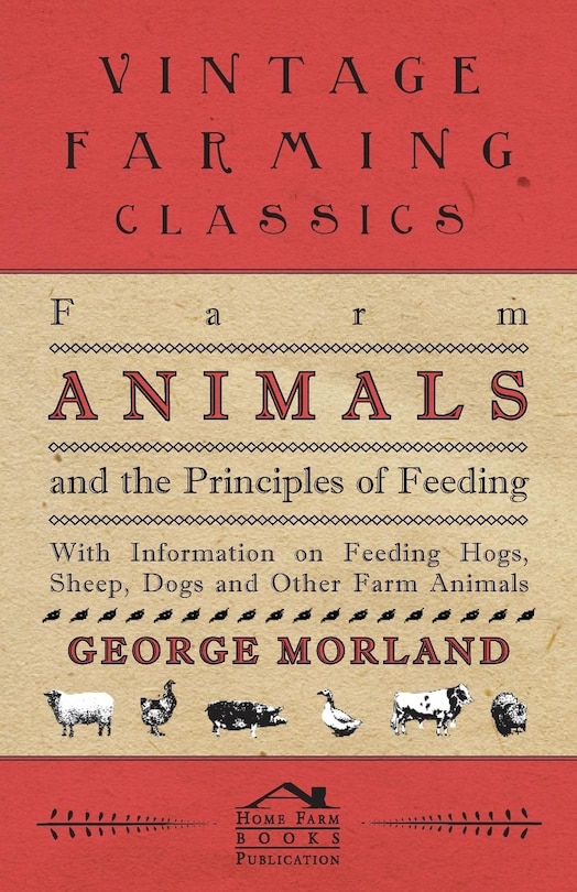 Front cover_Farm Animals and the Principles of Feeding - With Information on Feeding Hogs, Sheep, Dogs and Other Farm Animals