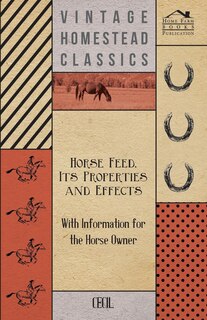 Couverture_Horse Feed, Its Properties and Effects - With Information for the Horse Owner