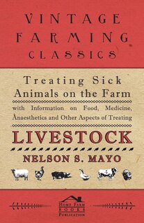 Front cover_Treating Sick Animals on the Farm With Information on Food, Medicine, Anaesthetics and Other Aspects of Treating Livestock