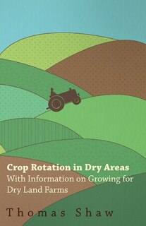 Front cover_Crop Rotation in Dry Areas - With Information on Growing for Dry Land Farms