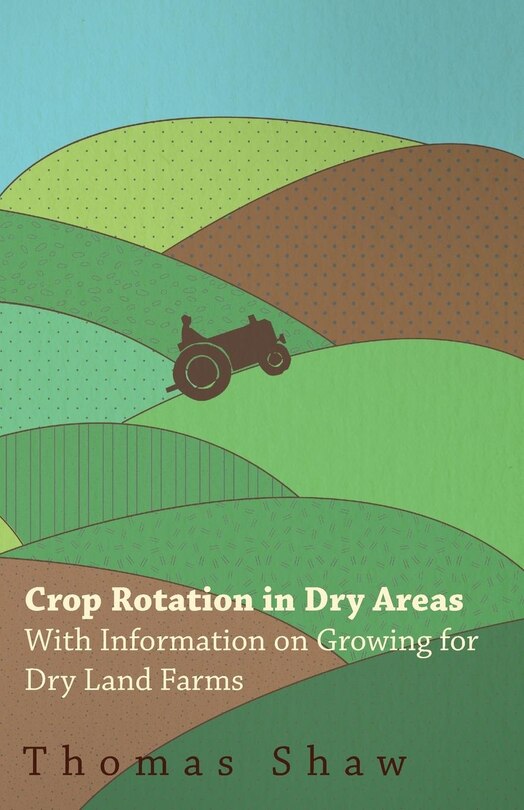 Front cover_Crop Rotation in Dry Areas - With Information on Growing for Dry Land Farms
