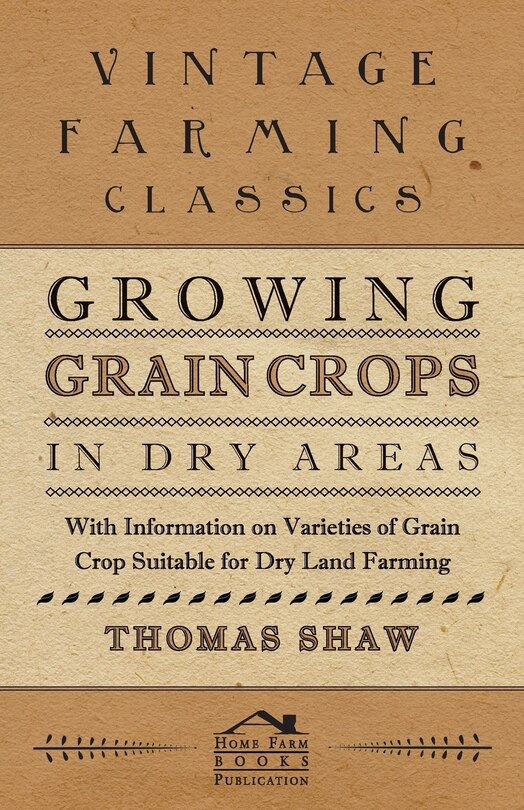 Front cover_Growing Grain Crops in Dry Areas - With Information on Varieties of Grain Crop Suitable for Dry Land Farming