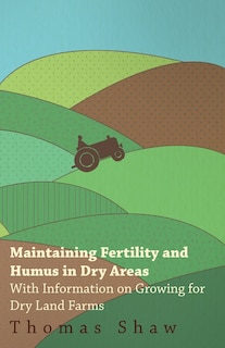 Front cover_Maintaining Fertility and Humus in Dry Areas - With Information on Growing for Dry Land Farms