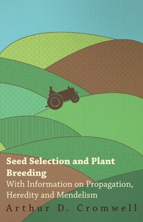 Couverture_Seed Selection and Plant Breeding - With Information on Propagation, Heredity and Mendelism