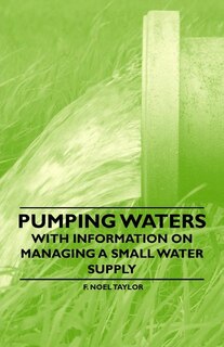 Pumping Waters - With Information on Managing a Small Water Supply
