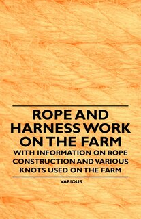 Couverture_Rope and Harness Work on the Farm - With Information on Rope Construction and Various Knots Used on the Farm