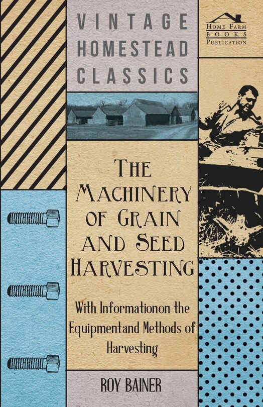 Front cover_The Machinery of Grain and Seed Harvesting - With Information on the Equipment and Methods of Harvesting
