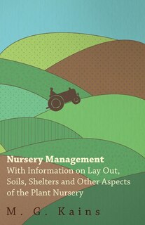 Front cover_Nursery Management - With Information on Lay Out, Soils, Shelters and Other Aspects of the Plant Nursery