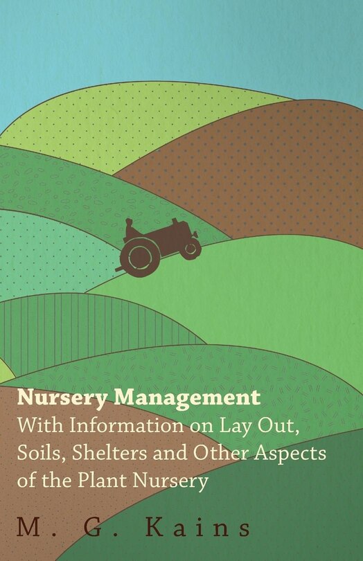 Front cover_Nursery Management - With Information on Lay Out, Soils, Shelters and Other Aspects of the Plant Nursery
