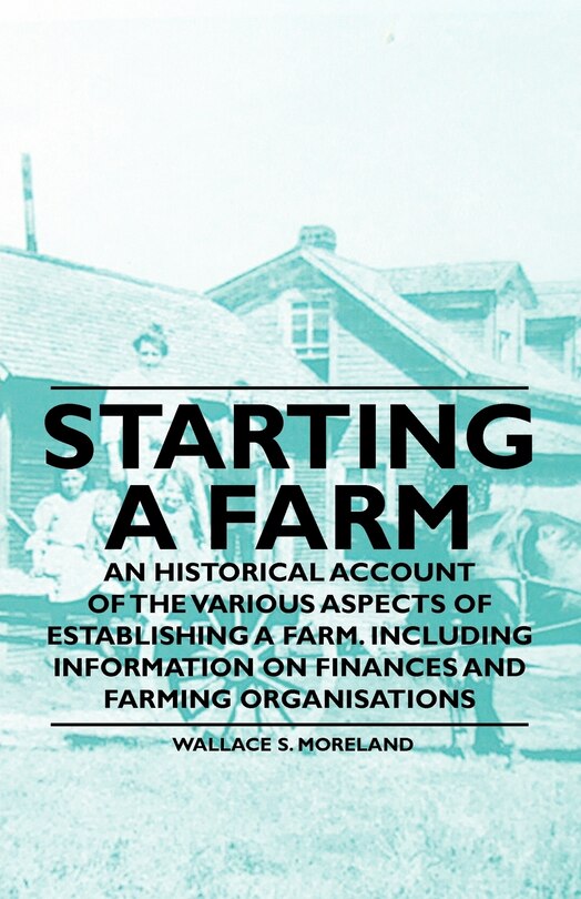 Front cover_Starting a Farm - An Historical Account of the Various Aspects of Establishing a Farm. Including Information on Finances and Farming Organisations