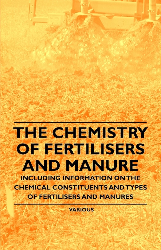 Couverture_The Chemistry of Fertilisers and Manure - Including Information on the Chemical Constituents and Types of Fertilisers and Manures