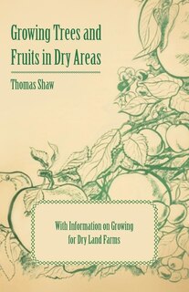 Front cover_Growing Trees and Fruits in Dry Areas - With Information on Growing for Dry Land Farms