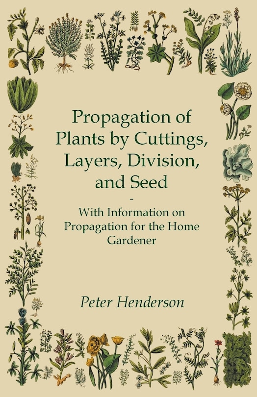 Couverture_Propagation of Plants by Cuttings, Layers, Division, and Seed - With Information on Propagation for the Home Gardener