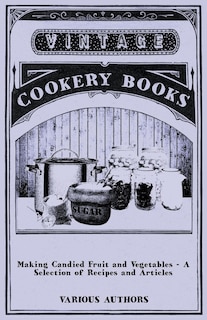Couverture_Making Candied Fruit and Vegetables - A Selection of Recipes and Articles