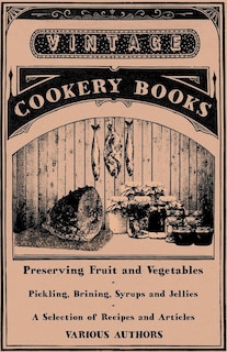 Couverture_Preserving Fruit and Vegetables - Pickling, Brining, Syrups and Jellies - A Selection of Recipes and Articles