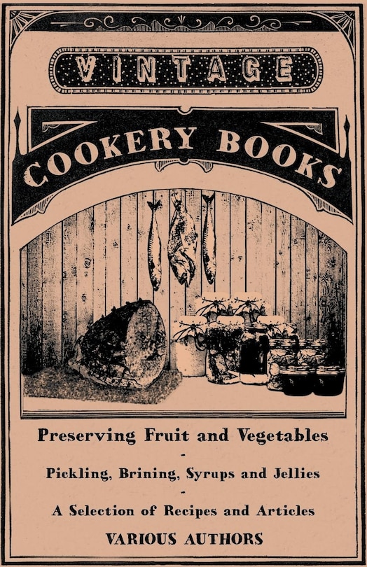 Couverture_Preserving Fruit and Vegetables - Pickling, Brining, Syrups and Jellies - A Selection of Recipes and Articles