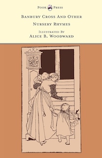 Front cover_Banbury Cross And Other Nursery Rhymes - Illustrated by Alice B. Woodward (The Banbury Cross Series)