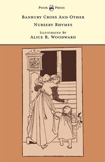 Front cover_Banbury Cross And Other Nursery Rhymes - Illustrated by Alice B. Woodward (The Banbury Cross Series)