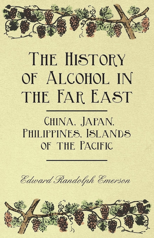 Front cover_The History of Alcohol in the Far East - China, Japan, Philippines, Islands of the Pacific