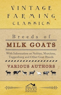 Front cover_Breeds of Milk Goats - With Information on Nubian, Murciene, Toggenburg and Other Goat Breeds