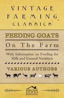 Couverture_Feeding Goats on the Farm - With Information on Feeding for Milk and General Nutrition