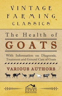 Front cover_The Health of Goats - With Information on Diagnosis, Treatment and General Care of Goats