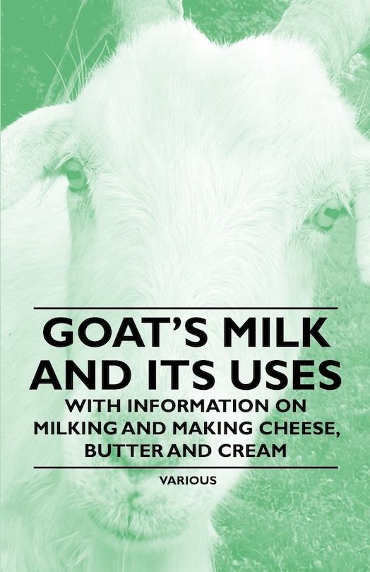 Couverture_Goat's Milk and Its Uses;With Information on Milking and Making Cheese, Butter and Cream