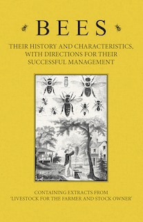 Couverture_Bees - Their History and Characteristics, With Directions for Their Successful Management - Containing Extracts from Livestock for the Farmer and Stock Owner