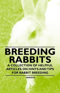 Front cover_Breeding Rabbits - A Collection of Helpful Articles on Hints and Tips for Rabbit Breeding