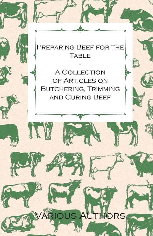 Front cover_Preparing Beef for the Table - A Collection of Articles on Butchering, Trimming and Curing Beef