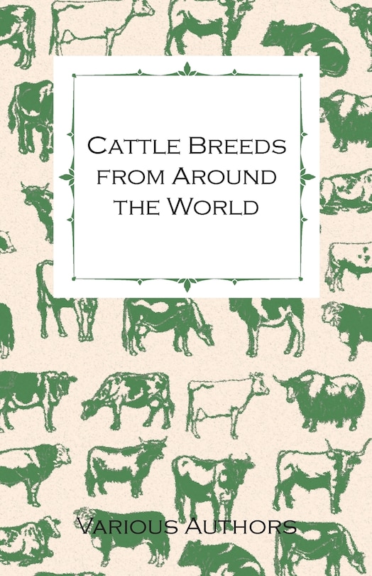 Front cover_Cattle Breeds from Around the World - A Collection of Articles on the Aberdeen Angus, the Hereford, Shorthorns and Other Important Breeds of Cattle